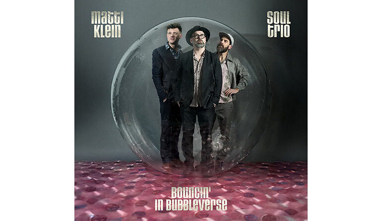 Matti Klein Soul Trio - Bouncin’ In Bubbleverse