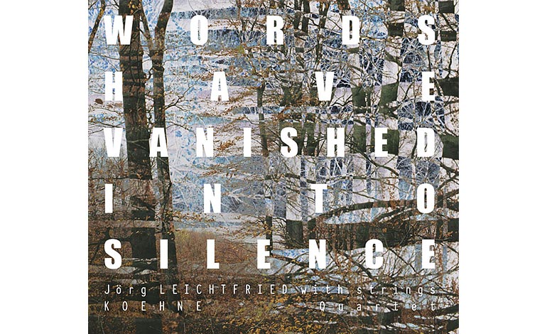 Words Have Vanished Into Silence - Jörg Leichtfried - Koehne Quartett